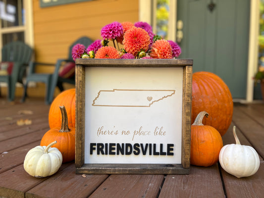 There's No Place Like Friendsville 12" x 12" Sign